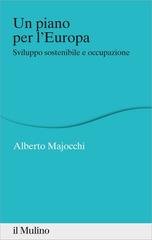 Alberto Majocchi - Un piano per l'Europa. Sviluppo sostenibile e occupazione (2015)