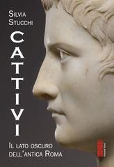 Silvia Stucchi - Cattivi. Il lato oscuro dell'antica Roma (2026)