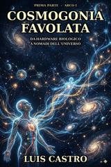 Luis Castro - Cosmogonia favolata. Da Hardware Biologico a Nomadi Intergalattici (2026)
