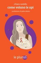 Chiara Castello - Come volano le api (2021)