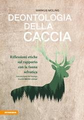 Markus Moling - Deontologia della caccia. Riflessioni etiche sul rapporto con la fauna selvatica (2026)