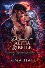 Emma Hale - Destinata all'Alpha Ribelle (2026)