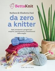 Barbara e Elisabetta Fani - Da zero a knitter (2025)