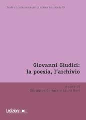 Giuseppe Carrara, Laura Neri - Giovanni Giudici: la poesia, l'archivio (2026)
