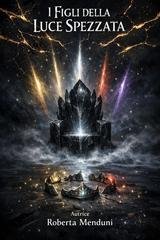 Roberta Menduni - I figli della luce spezzata (2026)