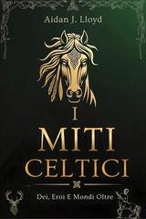 Aidan J. Lloyd - I miti celtici. Dei, eroi e mondi oltre (2026)