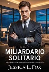 Jessica L. Fox - Miliardari Proibiti Vol. 1. Il Miliardario Solitario (2026)