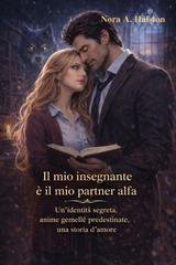 Nora A. Halston - Il mio insegnante è il mio partner alfa (2026)