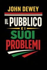 John Dewey - Il pubblico e i suoi problemi (2026)