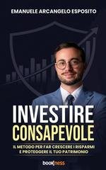 Emanuele Arcangelo Esposito - Investire consapevole. Il metodo per far crescere i risparmi e proteggere il tuo patrimonio (2026)