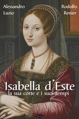 Alessandro Luzio, Rodolfo Renier - Isabella d'Este. La sua corte e i suoi tempi (2025)