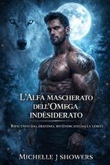 Michelle J. Showers - L'Alfa mascherato dell'Omega indesiderato (2026)