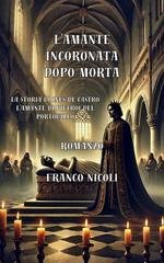 Franco Nicoli - L'amante incoronata dopo morta. Storia di Ines de Castro l’amante di Pietro I del Portogallo (2026)