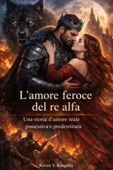 Raven Y. Kingsley - L'amore feroce del re alfa (2026)