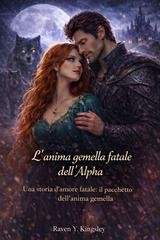 Raven Y. Kingsley - L'anima gemella fatale dell'Alpha (2026)