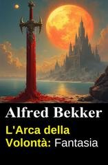 Alfred Bekker - L'Arca della Volontà (2026)