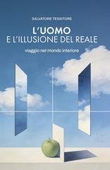 Salvatore Tessitore - L'uomo e l'illusione del reale. Viaggio nel mondo interiore (2026)
