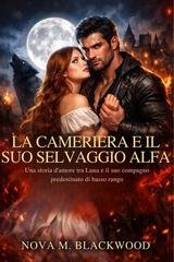 Nova M. Blackwood - La cameriera e il suo selvaggio alfa (2026)