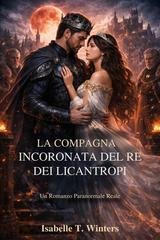 Isabelle T. Winters - La compagna incoronata del Re dei Licantropi (2026)