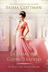 Sasha Cottman - Il Duca di Strathmore Vol. 8. La Dama dal Cuore Tradito (2026)