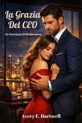 Avery E. Hartwell - La grazia del CEO (2026)