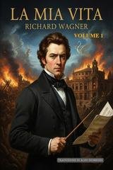 Richard Wagner - La mia vita. Volume 1 (2026)