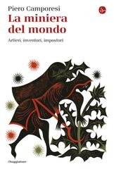 Piero Camporesi - La miniera del mondo. Artieri, inventori, impostori (2026)
