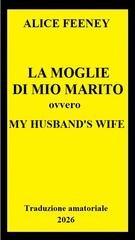 Alice Feeney - La moglie di mio marito (2026) Traduzione amat. esclusiva