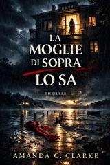 Amanda G. Clarke - La moglie di sopra lo sa (2026)