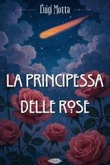 Luigi Motta - La principessa delle rose (2026)