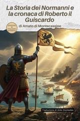 Amato di Montecassino - La storia dei Normanni e la cronaca di Roberto il Guiscardo (2026)