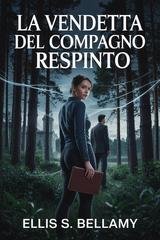 Ellis S. Bellamy - La vendetta del compagno respinto (2026)