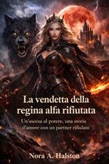 Nora A. Halston - La vendetta della regina alfa rifiutata (2026)