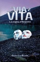 Francesco Baldini - La via alla Vita Vol. 2. La regina d'Argento (2026)