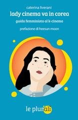 Caterina Liverani - Lady cinema va in Corea. Guida femminista al k-cinema (2026)