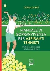 Cesira Di Noi - Manuale di sopravvivenza per aspiranti tennisti. Dalla tecnica di gioco alla tecnica di vita (2026)