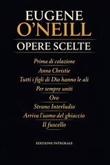Eugene O'neill - Opere scelte (2026)