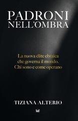 Tiziana Alterio - Padroni nell'ombra. La nuova élite ebraica che governa il mondo. Chi sono e come operano (2025)
