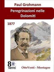 Paul Grohmann - Peregrinazioni nelle Dolomiti. Oltre l'orizzonte dei monti pallidi (2026)