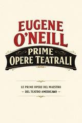Eugene O'neill - Prime opere teatrali (2026)