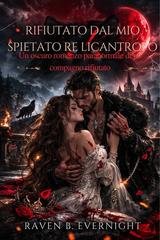Raven B. Evernight - Rifiutato dal mio spietato Re Licantropo (2026)