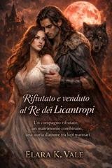 Elara K. Vale - Rifiutato e venduto al Re dei Licantropi (2026)
