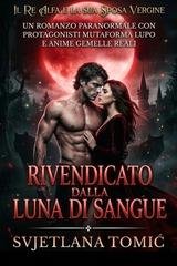 Svjetlana Tomić - Il Re Alfa E La Sua Sposa Vergine Vol. 1. Rivendicato Dalla Luna Di Sangue (2026)