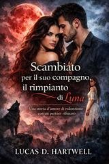 Lucas D. Hartwell - Scambiato per il suo compagno, il rimpianto di Luna (2026)