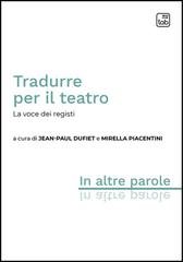 Jean-Paul Dufiet, Mirella Piacentini (a cura di) - Tradurre per il teatro. La voce dei registi (2026)