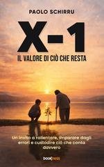 Paolo Schirru - X-1 il valore di ciò che resta. Un invito a rallentare, imparare dagli errori e custodire ciò che conta davvero (2026)