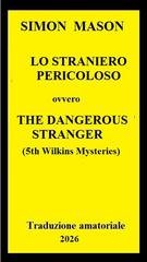 Simon Mason -  Lo Straniero Pericoloso. Wilkins Mysteries #5 (2026) trad. amatoriale