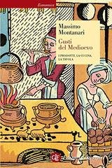 Massimo Montanari - Gusti del Medioevo. I prodotti, la cucina, la tavola (2014)