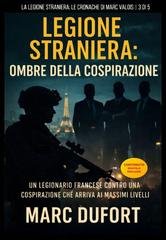 Marc Dufort - Legione Straniera. Le Cronache di Marc Valois Vol. 3. Legione Straniera (2026)