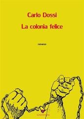 Carlo Dossi - La colonia felice (2012)